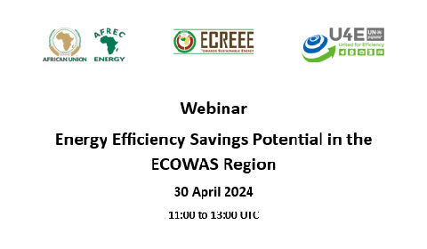 Webinar flyer with logos of African Union, AFREC, ECREEE, and U4E. Text: Webinar: Energy Efficiency Savings Potential in the ECOWAS Region, 30 April 2024, 11:00 to 13:00 UTC..